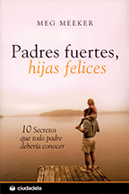 Las caracterÃ­sticas esenciales y las virtudes de los padres fuertes â€”y la manera de desarrollarlas.